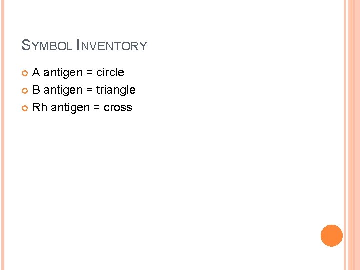 SYMBOL INVENTORY A antigen = circle B antigen = triangle Rh antigen = cross