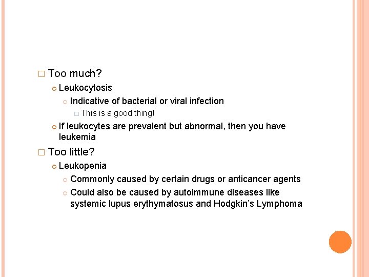 � Too much? Leukocytosis Indicative of bacterial or viral infection � This If leukocytes