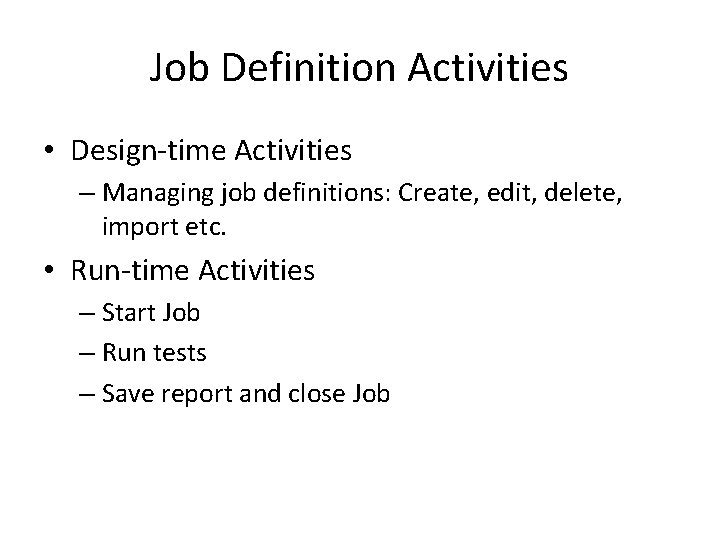 Job Definition Activities • Design-time Activities – Managing job definitions: Create, edit, delete, import