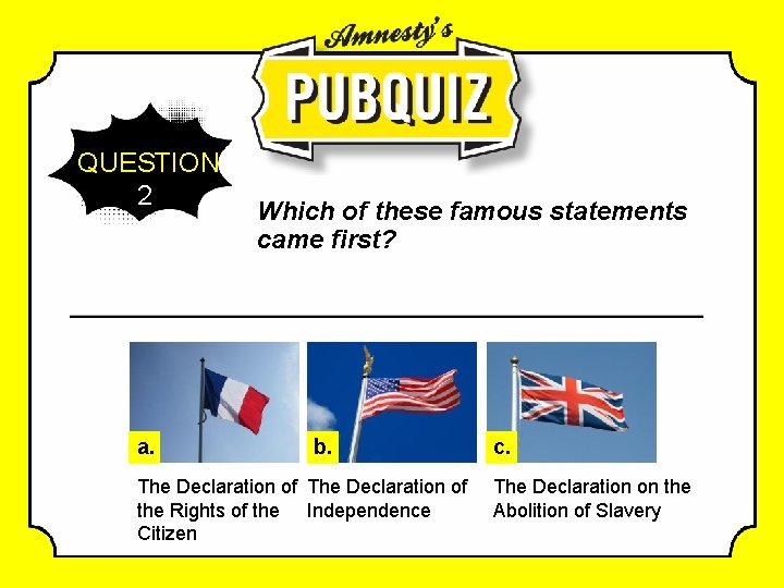 QUESTION 2 a. Which of these famous statements came first? b. The Declaration of