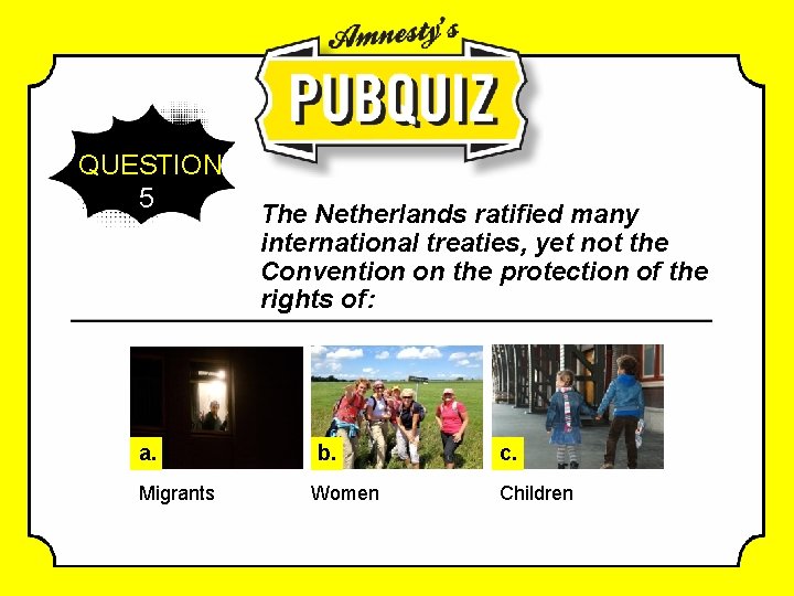 QUESTION 5 a. Migrants The Netherlands ratified many international treaties, yet not the Convention