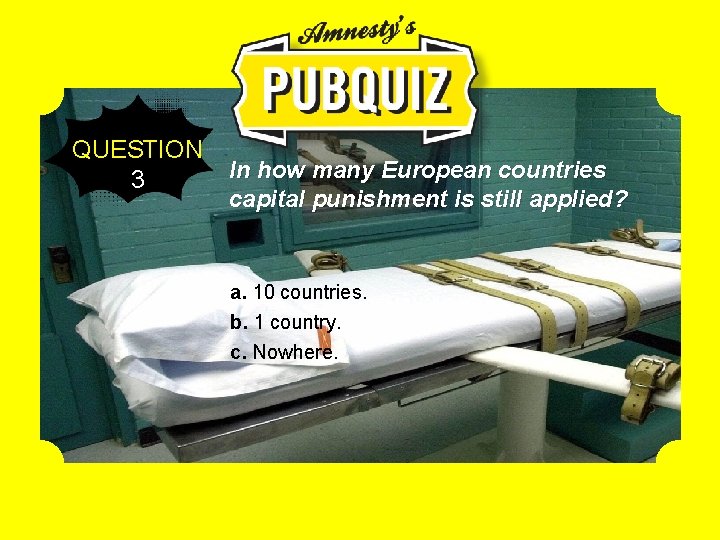 QUESTION 3 In how many European countries capital punishment is still applied? a. 10