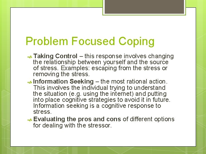 Problem Focused Coping Taking Control – this response involves changing the relationship between yourself