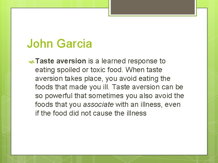 John Garcia Taste aversion is a learned response to eating spoiled or toxic food.