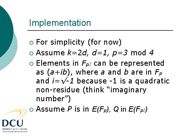 Implementation For simplicity (for now) ¡ Assume k=2 d, d=1, p=3 mod 4 ¡