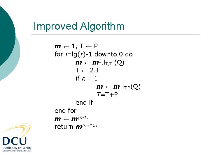 Improved Algorithm m ← 1, T ← P for i=lg(r)-1 downto 0 do m