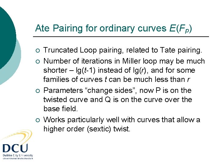Ate Pairing for ordinary curves E(Fp) ¡ ¡ Truncated Loop pairing, related to Tate