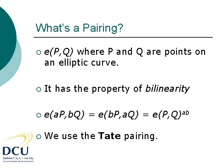 What’s a Pairing? ¡ e(P, Q) where P and Q are points on an