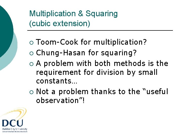 Multiplication & Squaring (cubic extension) Toom-Cook for multiplication? ¡ Chung-Hasan for squaring? ¡ A