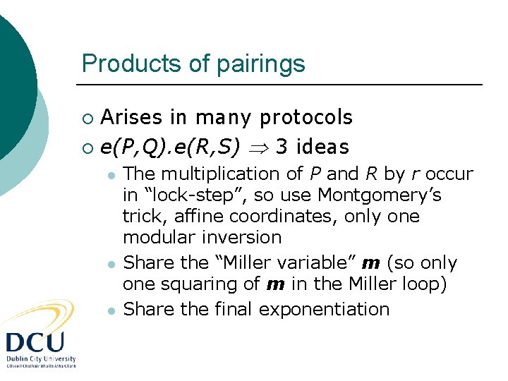 Products of pairings Arises in many protocols ¡ e(P, Q). e(R, S) 3 ideas