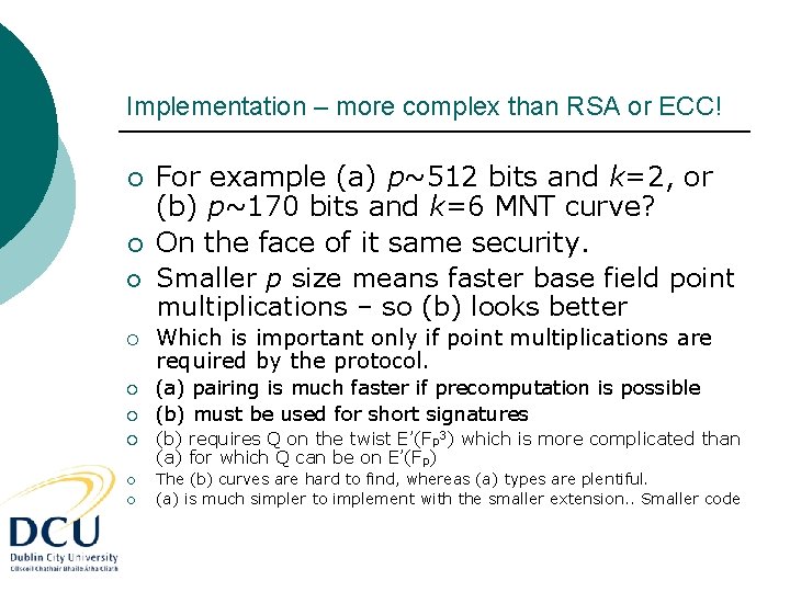 Implementation – more complex than RSA or ECC! ¡ ¡ ¡ ¡ ¡ For