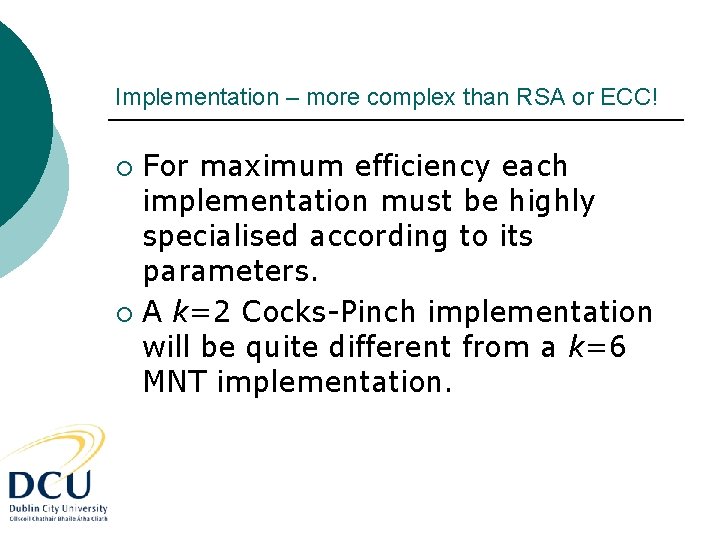 Implementation – more complex than RSA or ECC! For maximum efficiency each implementation must