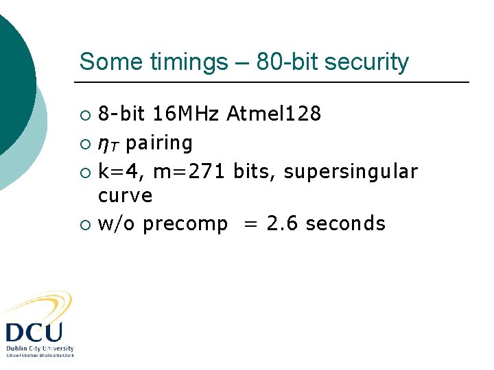 Some timings – 80 -bit security 8 -bit 16 MHz Atmel 128 ¡ ηT