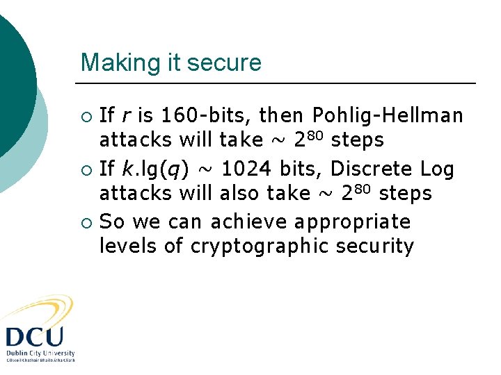 Making it secure If r is 160 -bits, then Pohlig-Hellman attacks will take ~
