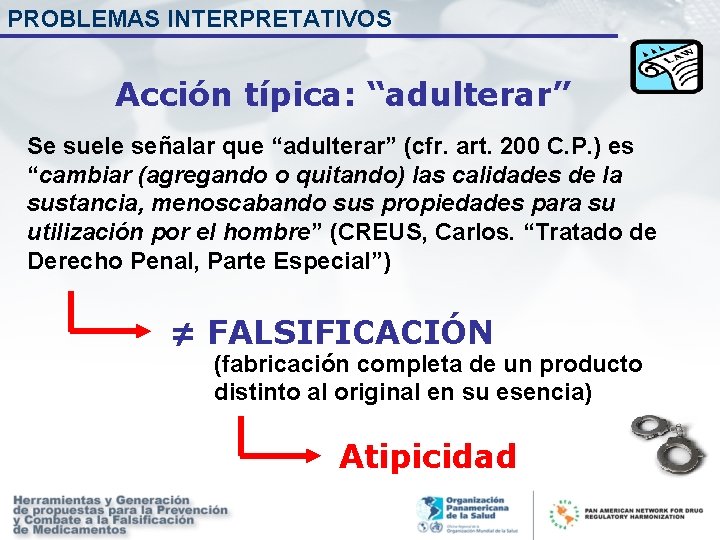 PROBLEMAS INTERPRETATIVOS Acción típica: “adulterar” Se suele señalar que “adulterar” (cfr. art. 200 C.