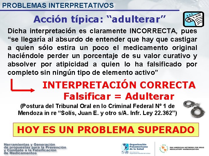 PROBLEMAS INTERPRETATIVOS Acción típica: “adulterar” Dicha interpretación es claramente INCORRECTA, pues “se llegaría al