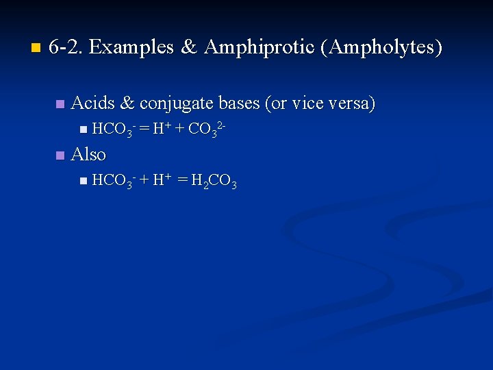 n 6 -2. Examples & Amphiprotic (Ampholytes) n Acids & conjugate bases (or vice