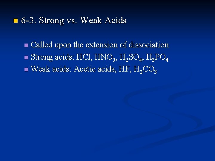n 6 -3. Strong vs. Weak Acids Called upon the extension of dissociation n
