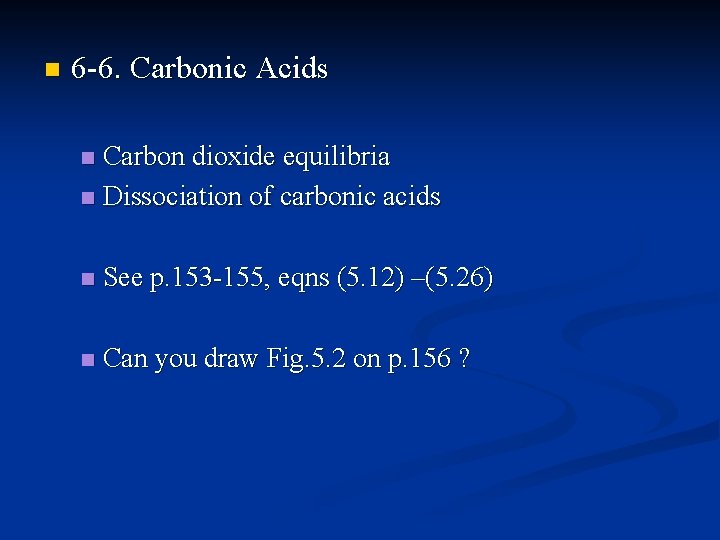 n 6 -6. Carbonic Acids Carbon dioxide equilibria n Dissociation of carbonic acids n