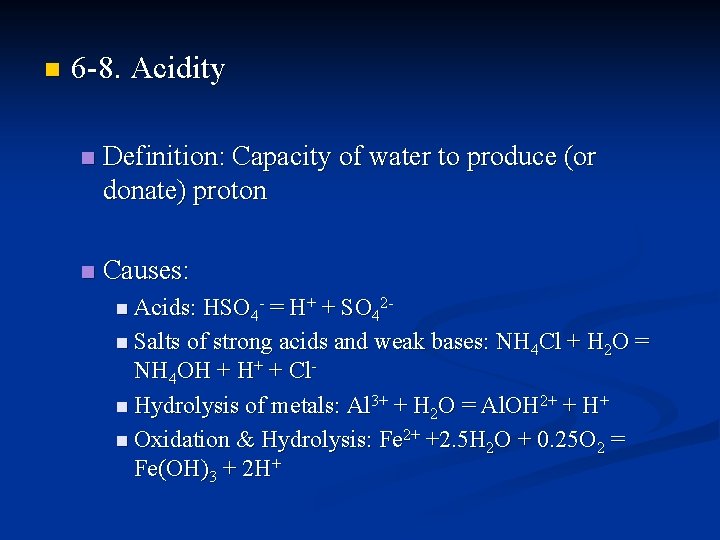 n 6 -8. Acidity n Definition: Capacity of water to produce (or donate) proton