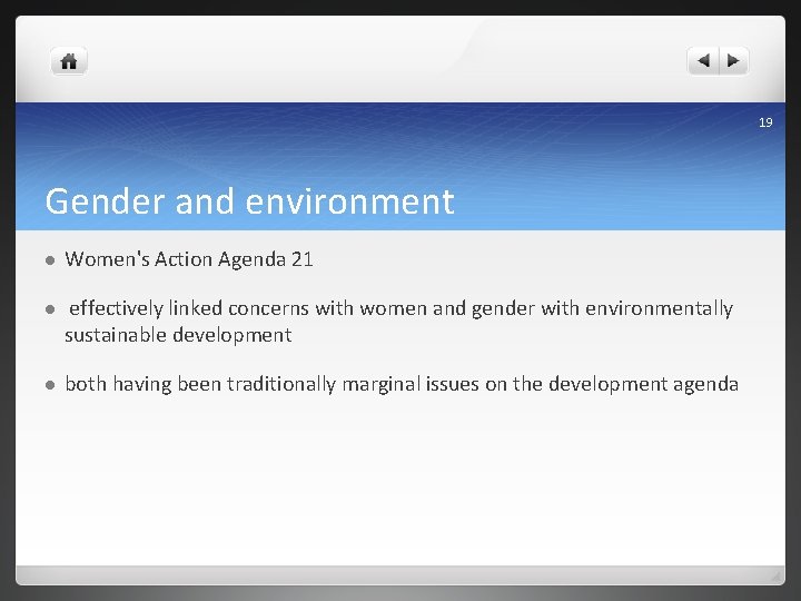 19 Gender and environment l Women's Action Agenda 21 l effectively linked concerns with