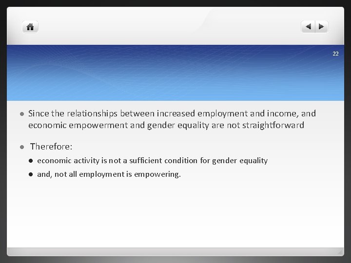 22 l l Since the relationships between increased employment and income, and economic empowerment
