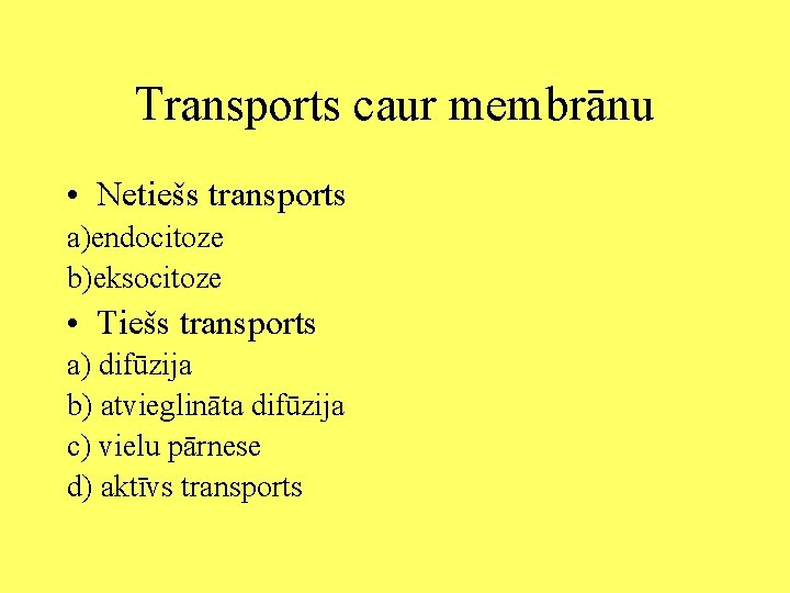 Transports caur membrānu • Netiešs transports a)endocitoze b)eksocitoze • Tiešs transports a) difūzija b)