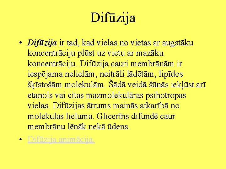 Difūzija • Difūzija ir tad, kad vielas no vietas ar augstāku koncentrāciju plūst uz