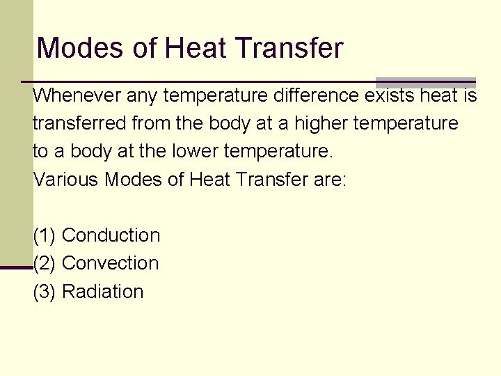 Modes of Heat Transfer Whenever any temperature difference exists heat is transferred from the
