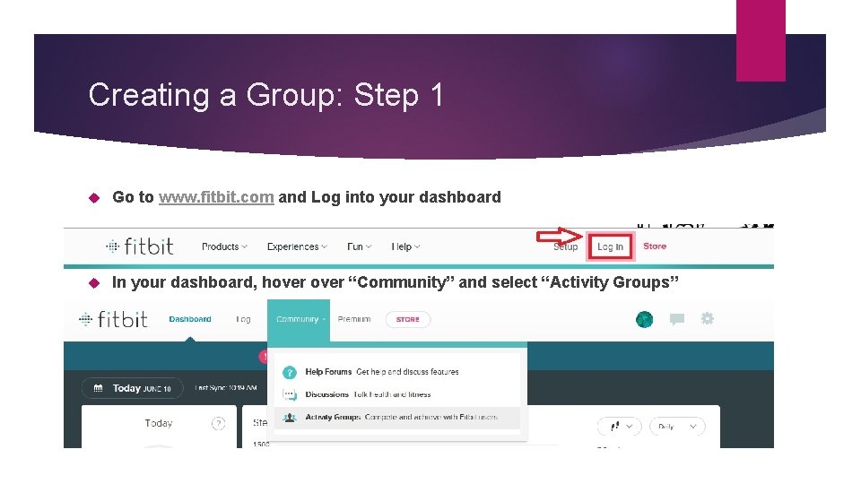 Creating a Group: Step 1 Go to www. fitbit. com and Log into your