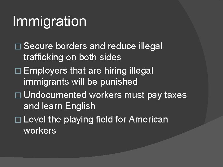 Immigration � Secure borders and reduce illegal trafficking on both sides � Employers that
