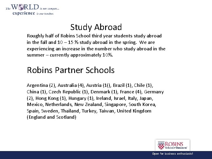 Study Abroad Roughly half of Robins School third year students study abroad in the