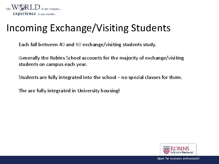 Incoming Exchange/Visiting Students Each fall between 40 and 60 exchange/visiting students study. Generally the