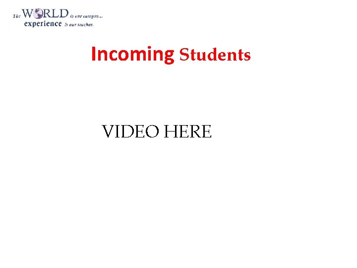 Incoming Students VIDEO HERE 