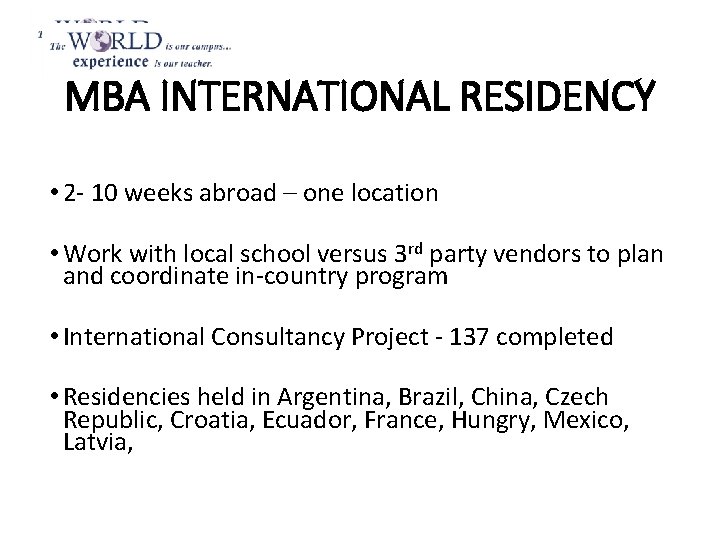 MBA INTERNATIONAL RESIDENCY • 2 - 10 weeks abroad – one location • Work