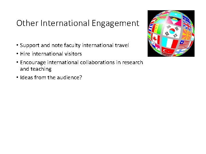 Other International Engagement • Support and note faculty international travel • Hire international visitors