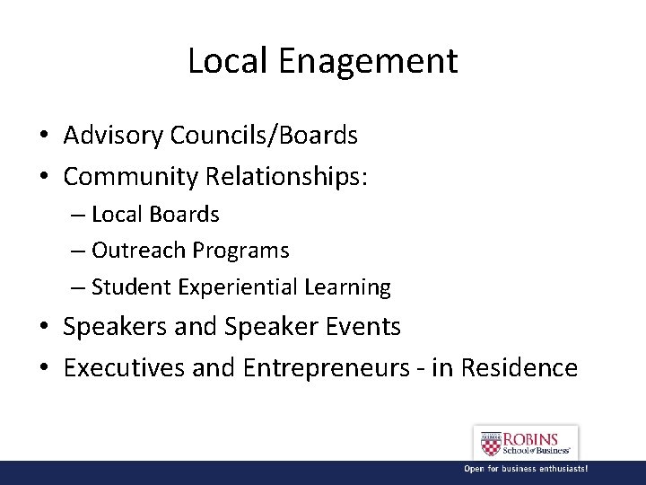 Local Enagement • Advisory Councils/Boards • Community Relationships: – Local Boards – Outreach Programs