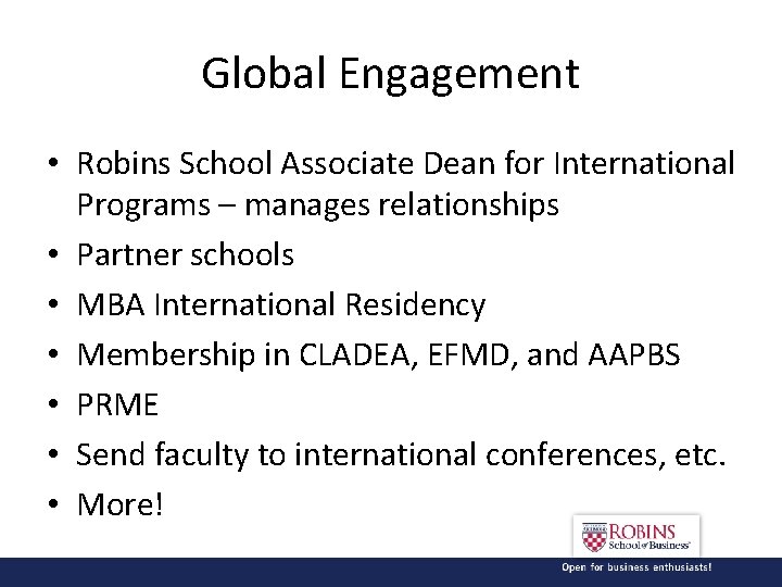 Global Engagement • Robins School Associate Dean for International Programs – manages relationships •