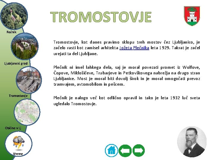 Rožnik Tromostovje, kot danes pravimo sklopu treh mostov čez Ljubljanico, je začelo rasti kot