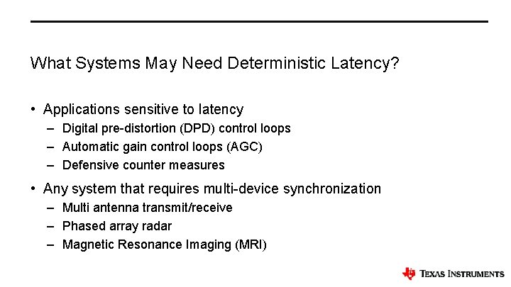 What Systems May Need Deterministic Latency? • Applications sensitive to latency – Digital pre-distortion