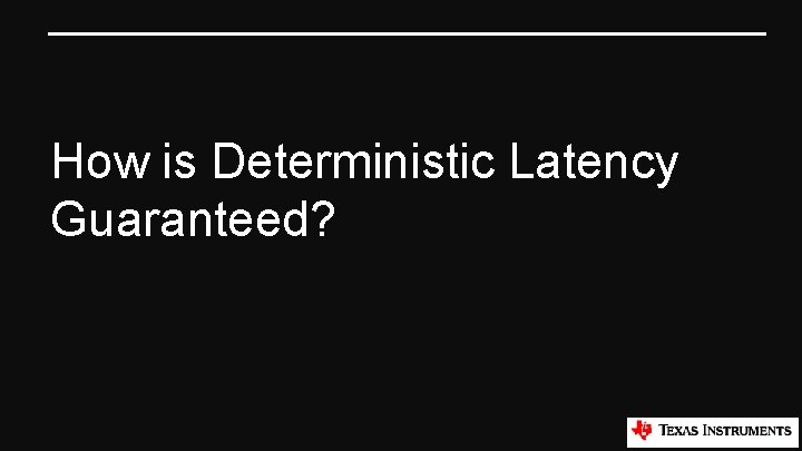 How is Deterministic Latency Guaranteed? 