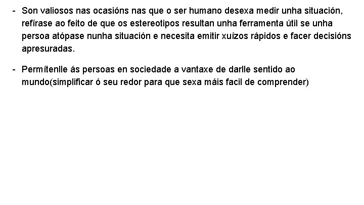 - Son valiosos nas ocasións nas que o ser humano desexa medir unha situación,