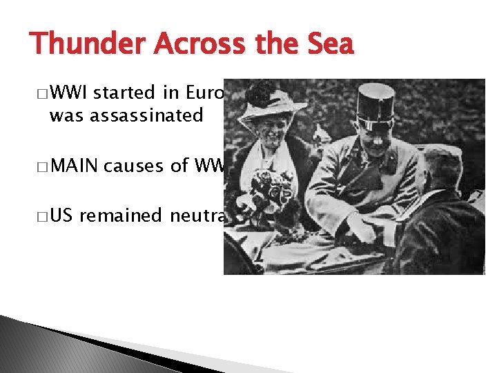 Thunder Across the Sea � WWI started in Europe when Franz Ferdinand was assassinated