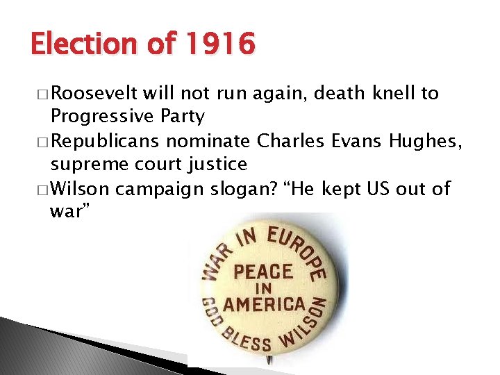 Election of 1916 � Roosevelt will not run again, death knell to Progressive Party