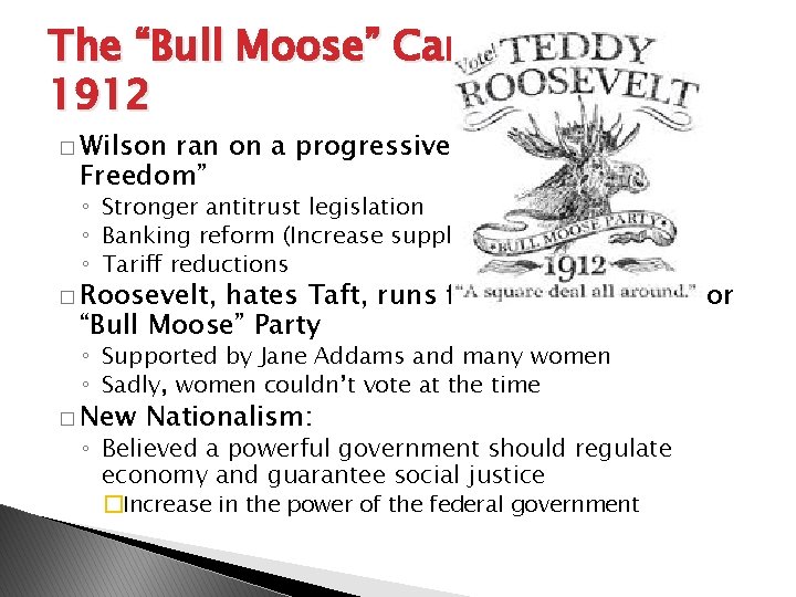 The “Bull Moose” Campaign of 1912 � Wilson ran on a progressive platform, “New