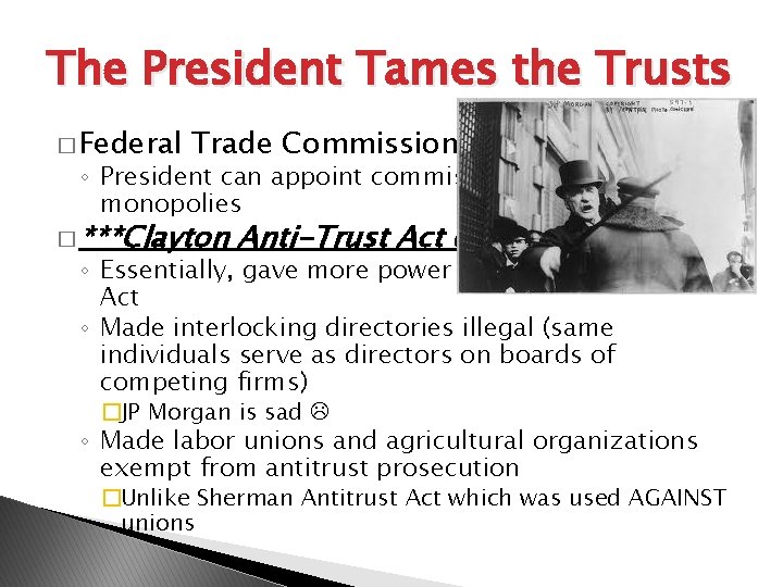 The President Tames the Trusts � Federal Trade Commission Act of 1914: ◦ President