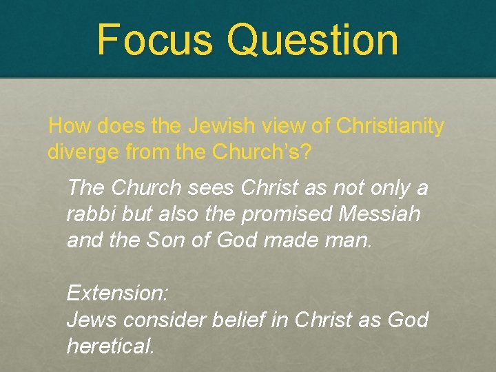Focus Question How does the Jewish view of Christianity diverge from the Church’s? The
