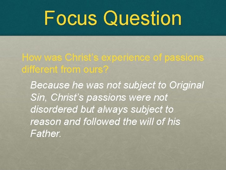 Focus Question How was Christ’s experience of passions different from ours? Because he was