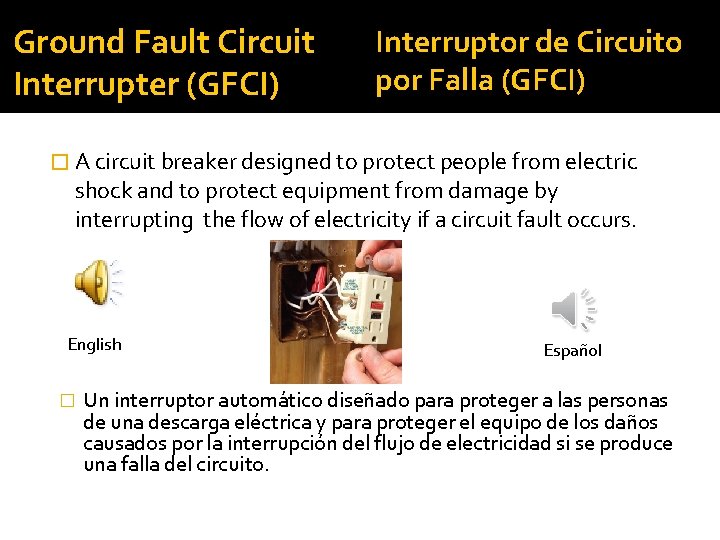 Ground Fault Circuit Interrupter (GFCI) Interruptor de Circuito por Falla (GFCI) � A circuit