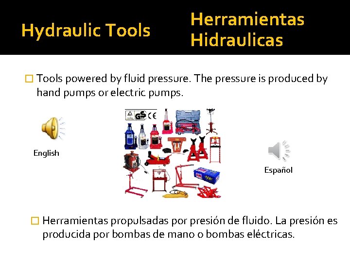 Hydraulic Tools Herramientas Hidraulicas � Tools powered by fluid pressure. The pressure is produced